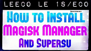 Magisk Manager V/s Supersu| Root Nougat roms, le 1s/eco| Comparison| Complete procedure