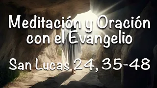 Meditación y Oración Evangelio | Jueves 4 de abril 2024 | San Lucas 24, 35-48 [ Pascua ]