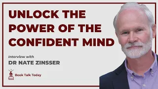 The Confident Mind: Unlock Strategies to Unshakeable Performance: Interview with Dr Nate Zinsser