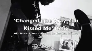 Random Impulse X Example "Changed The Way You Kissed Me" Refix