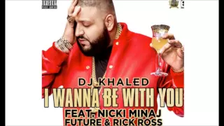 DJ Khaled - I Wanna Be With You Ft. Nicki Minaj, Future, & Rick Ross (Audio)