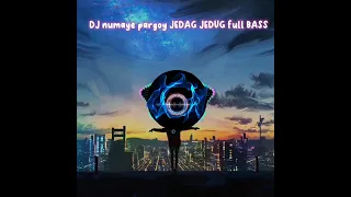 DJ numaye pargoy JEDAG JEDUG full BASS remix di jamin bikin geleng2 kepala