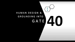 Human Design Gate 40 and Grounding