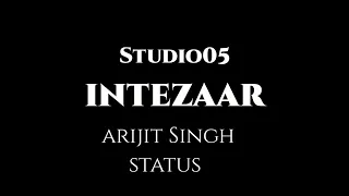 intezaar: status : Arijit Singh Version | Mithoon | Sad Song Status Video By Studio05