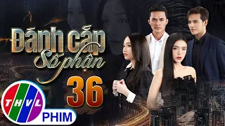 PHIM ĐÁNH CẮP SỐ PHẬN - TẬP 36 | PHIM BỘ VIỆT NAM HAY NHẤT 2023 | PHIM TÂM LÝ XÃ HỘI MỚI NHẤT 2023