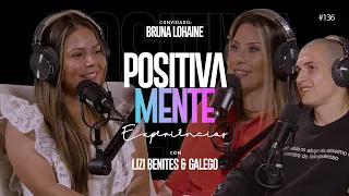 POSITIVAMENTE COM BRUNA LOHAINE | EXPERIÊNCIAS #136