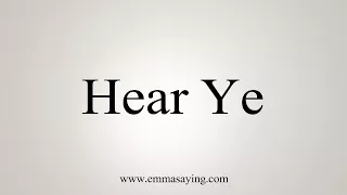 How To Say Hear Ye
