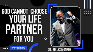 GOD CANNOT CHOOSE YOUR LIFE PARTNER FOR YOU || DR. MYLES MUNROE