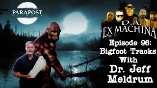 D.A. Ex Machina – Episode 96 – Bigfoot Tracks with Dr. Jeff Meldrum