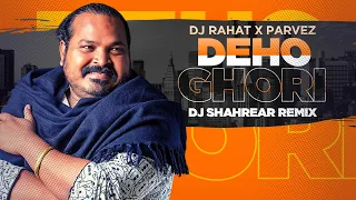 DJ Rahat x Parvez - Deho Ghori (DJ Shahrear Remix)