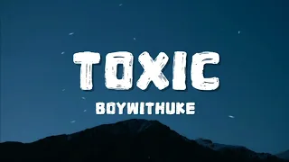 BoyWithUke - Toxic (Lyrics) | Open Mic