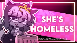 🦝 SHE'S HOMELESS 🦝 || GACHA CLUB ANIMATION MEME || [FW]