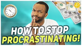 Why You Keep PROCRASTINATING and How It Is Keeping You POOR