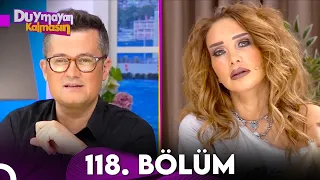 Duymayan Kalmasın 118.Bölüm