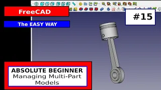 FreeCAD Beginner #15 - Managing Multi-Part Models Pt 1.