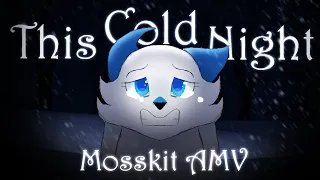 | This Cold Night | Warrior Cats Mosskit AMV |