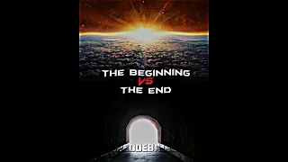 The beginning Vs The End