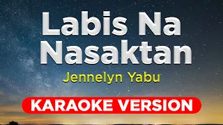 LABIS NA NASAKTAN - Jennelyn Yabu (HQ KARAOKE VERSION with lyrics)