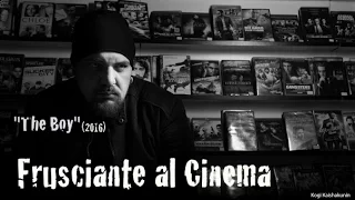 Frusciante al Cinema: The Boy (Giugno 2016)