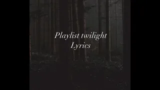 Playlist Twilight ( lyrics )