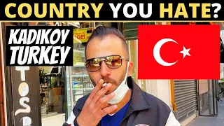 Which Country Do You HATE The Most? | KADIKOY, TURKEY