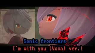 Sonic Frontiers - I'm With You (Vocal Ver.) Music Video!