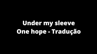 Under my sleeve - One Hope Tradução/Letra