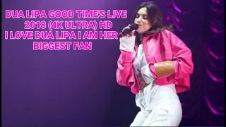 DUA LIPA - GOOD TIMES LIVE (4K ULTRA) 2018