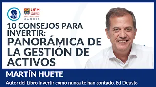 10 consejos para invertir: Panorámica de la gestión de activos – Martín Huete