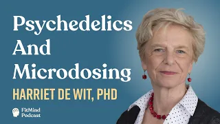 Psychedelics & Microdosing Research - Harriet De Wit | The FitMind Podcast