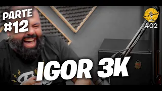 Podpah: Podcast - Episódio #02 - IGOR 3k (FLOW PODCAST) (Parte #12)