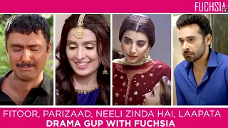 Parizaad | Fitoor | Neeli Zinda Hai | Laapata | Drama Gup with FUCHSIA