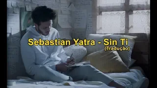 Sebastian Yatra - Sin Ti (Lengendado/Tradução PT-BR) | Sebastian Yatra Brasil