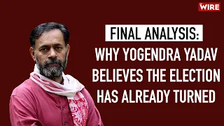 Final Analysis: Why Yogendra Yadav Believes the Election Has Already Turned @YogendraYY