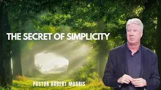 The Secret of Simplicity | Pastor Robert Morris | Gateway Church