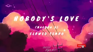 NOBODY'S LOVE - Slowed ( Reverb + Lyrics ) #credits #MAROON5
