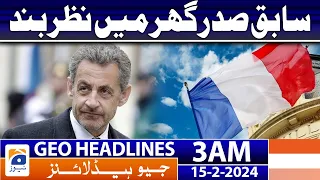 Geo News Headlines 3 AM | Former president under house arrest | 15th February 2024