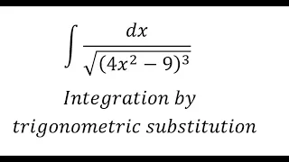 Calculus Help: Integral ∫ dx/√((4x^2-9)^3 ) - Integration by trigonometric substitution