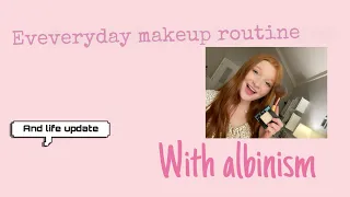 Updated everyday makeup routine with albinism/ driving update