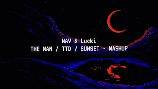 NAV & Lucki - The Man/Sunset/TTD - MASHUP
