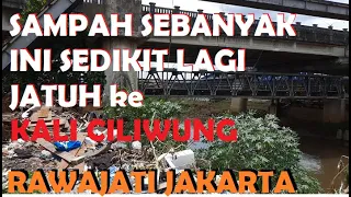 GOKIL sedikit lagi SAMPAH sebanyak ini Jatuh ke KALI CILIWUNG Rawajati JAKARTA TIMUR