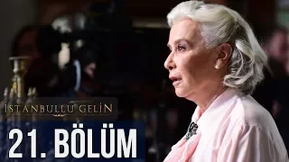 İstanbullu Gelin 21. Bölüm