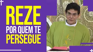 Reze por quem te persegue | Padre Reginaldo Manzotti | Homilia