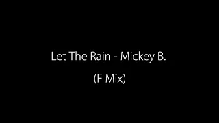 Let The Rain (F-Mix) - Mickey B.