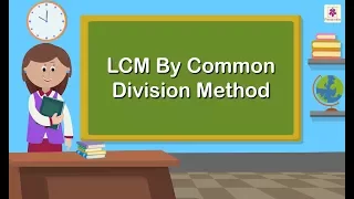 LCM By Common Division Method | Mathematics Grade 5 | Periwinkle