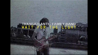 Transatlantic Family Band - WAIT FOR THE LIGHT (Official Video)