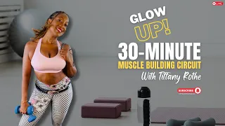 Glow Up! 30-Minute Muscle Building Circuit with Tiffany Rothe | Sculpt & Strengthen!