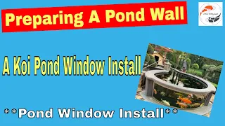 Preparing A Pond Wall ***A Koi Pond Window Install*** ***Pond Window***