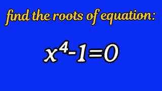 find the roots of equation x⁴-1=0