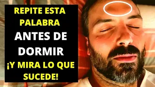 REPITE ESTA PALABRA ANTES DE DORMIR ¡Y MIRA LO QUE SUCEDE!